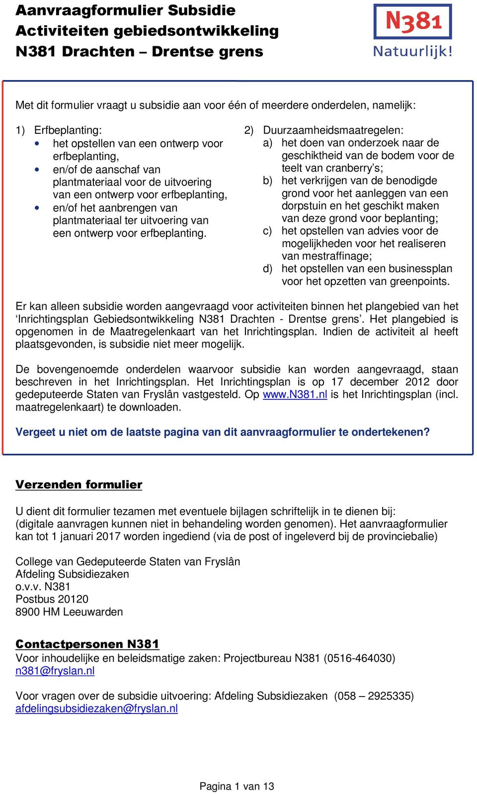 2) Duurzaamheidsmaatregelen: a) het doen van onderzoek naar de geschiktheid van de bodem voor de teelt van cranberry s; b) het verkrijgen van de benodigde grond voor het aanleggen van een dorpstuin