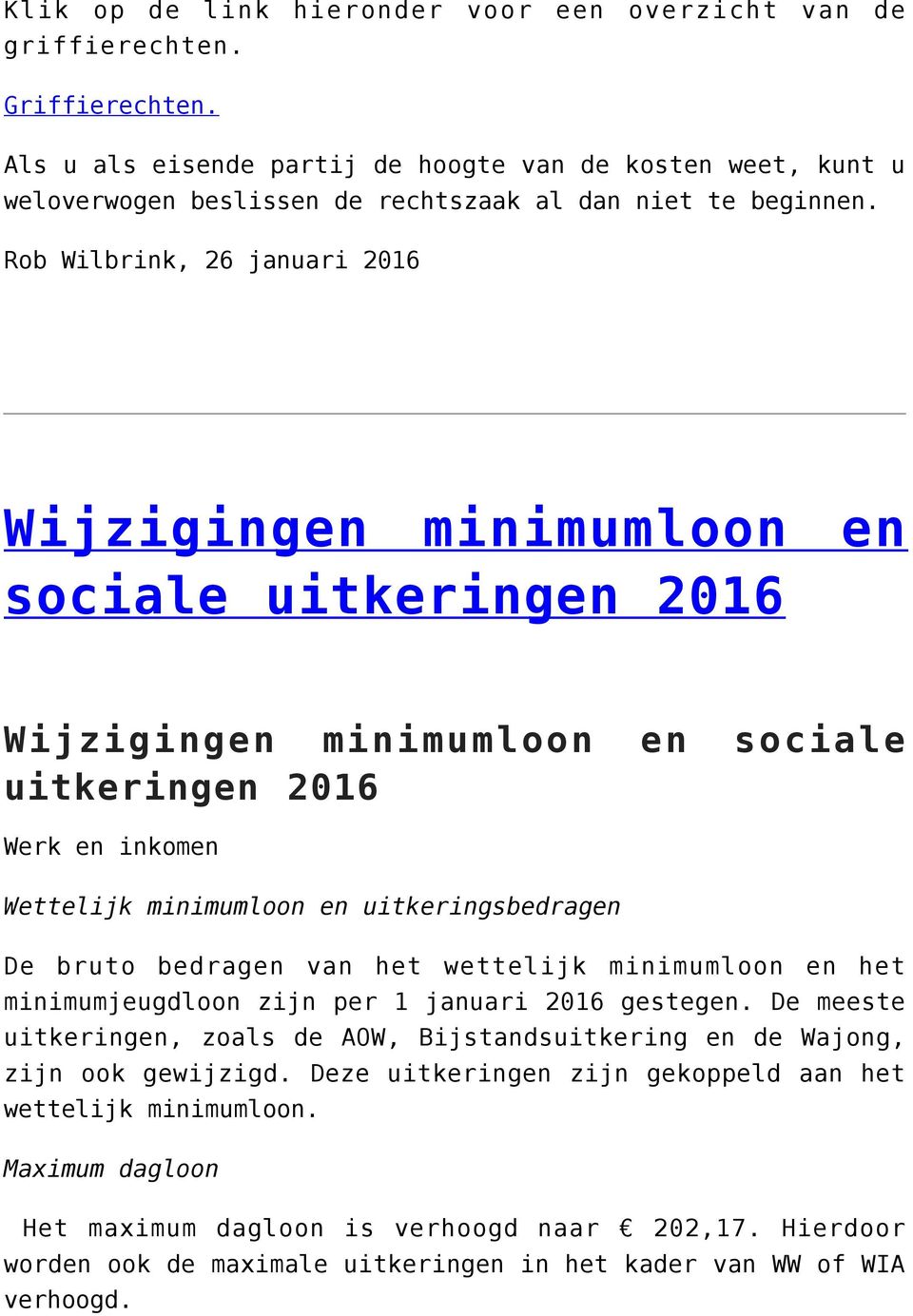 Rob Wilbrink, 26 januari 2016 Wijzigingen minimumloon en sociale uitkeringen 2016 Wijzigingen minimumloon en sociale uitkeringen 2016 Werk en inkomen Wettelijk minimumloon en uitkeringsbedragen De