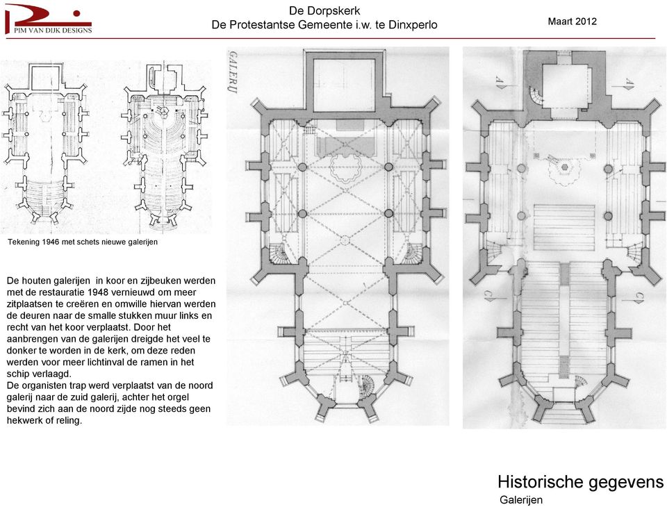 Door het aanbrengen van de galerijen dreigde het veel te donker te worden in de kerk, om deze reden werden voor meer lichtinval de ramen in het