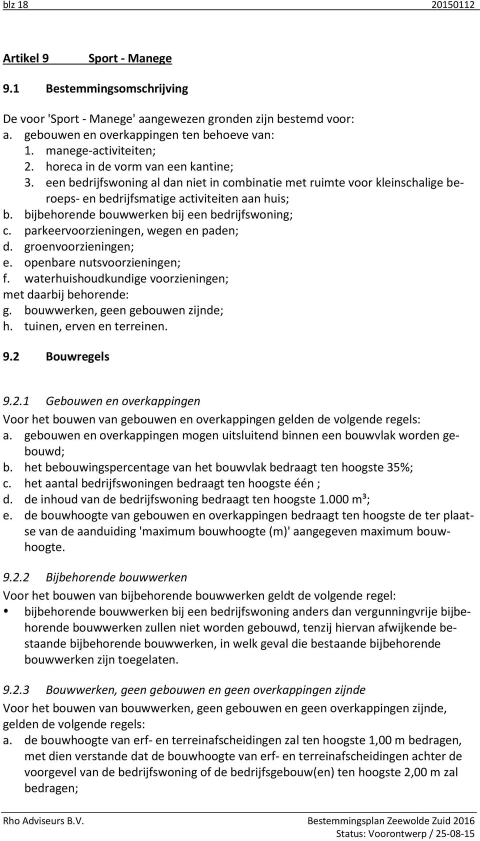 bijbehorende bouwwerken bij een bedrijfswoning; c. parkeervoorzieningen, wegen en paden; d. groenvoorzieningen; e. openbare nutsvoorzieningen; f.