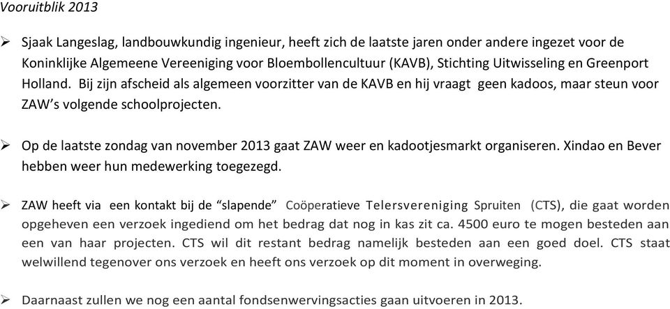 Op de laatste zondag van november 2013 gaat ZAW weer en kadootjesmarkt organiseren. Xindao en Bever hebben weer hun medewerking toegezegd.