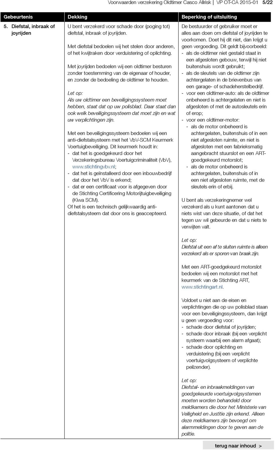 Met diefstal bedoelen wij het stelen door anderen, of het kwijtraken door verduistering of oplichting.