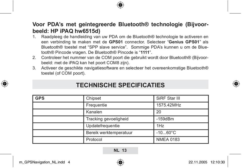 Sommige PDA s kunnen u om de Bluetooth Pincode vragen. De Bluetooth Pincode is 1111. 2.