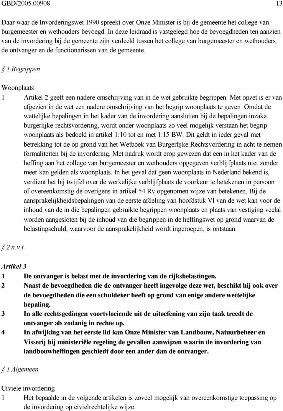 van de gemeente. 1 Begrippen Woonplaats 1 Artikel 2 geeft een nadere omschrijving van in de wet gebruikte begrippen.