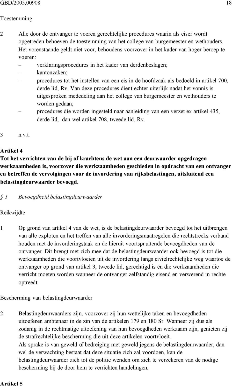 eis in de hoofdzaak als bedoeld in artikel 700, derde lid, Rv.