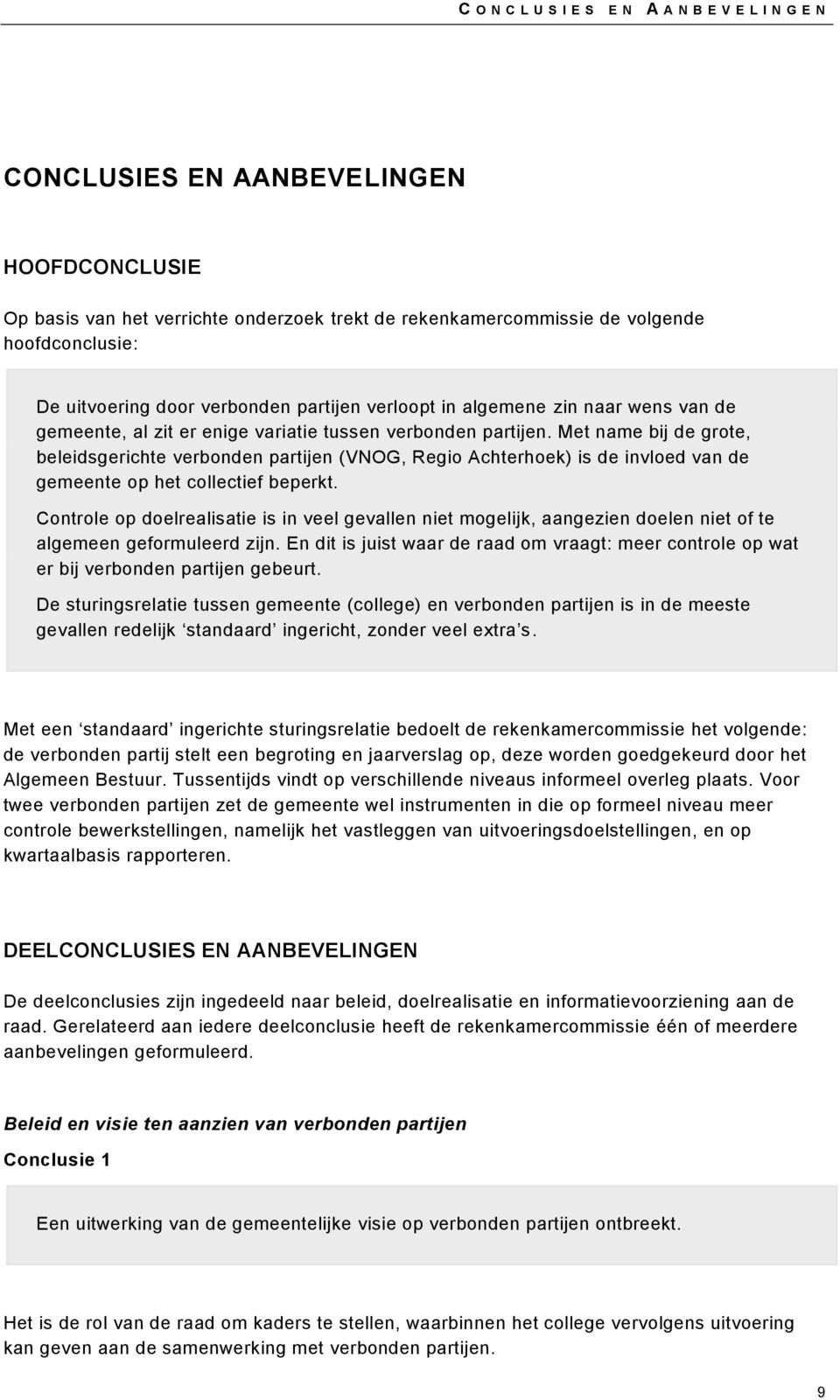 Met name bij de grote, beleidsgerichte verbonden partijen (VNOG, Regio Achterhoek) is de invloed van de gemeente op het collectief beperkt.