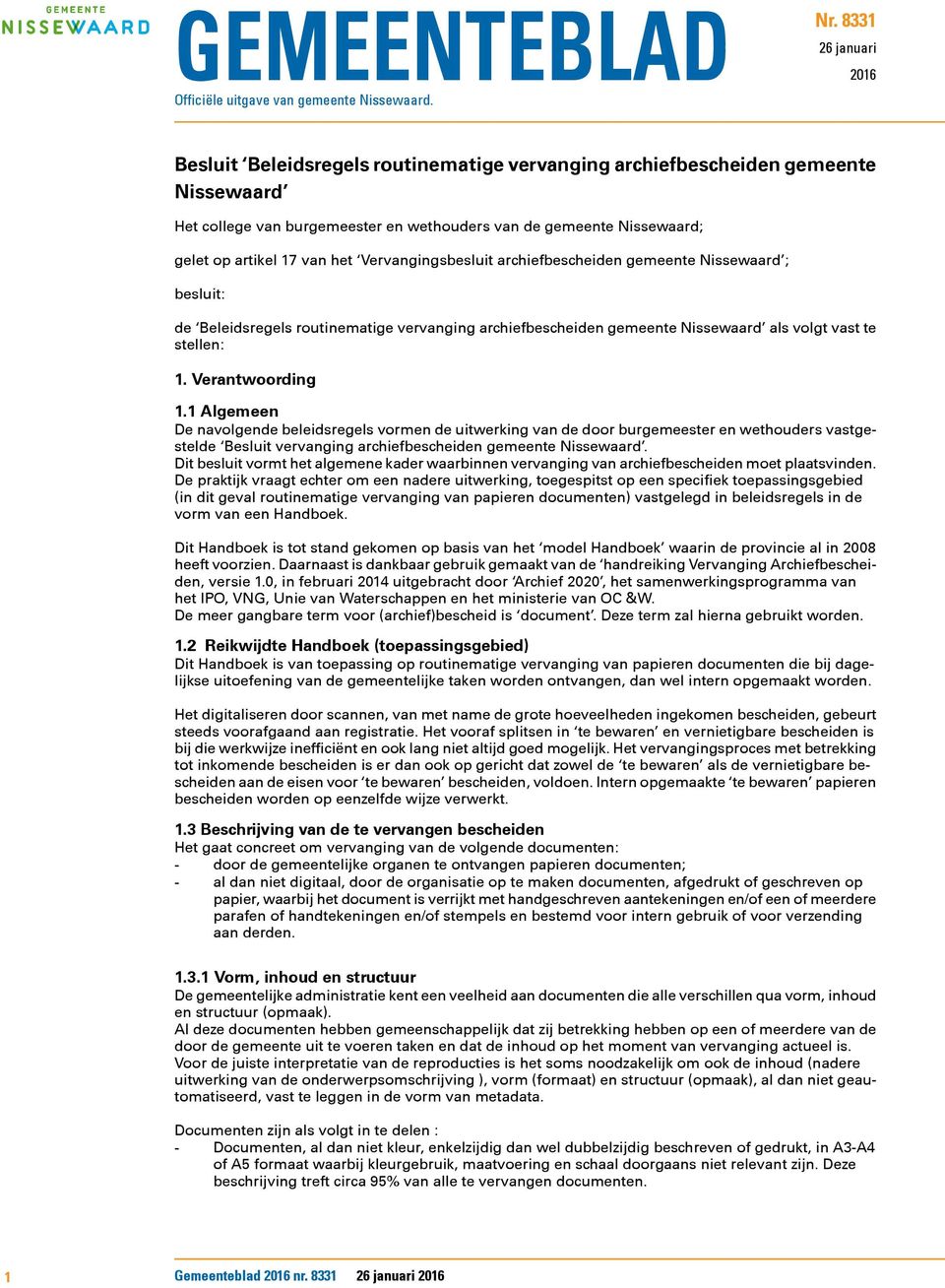 van het Vervangingsbesluit archiefbescheiden gemeente Nissewaard ; besluit: de Beleidsregels routinematige vervanging archiefbescheiden gemeente Nissewaard als volgt vast te stellen: 1.