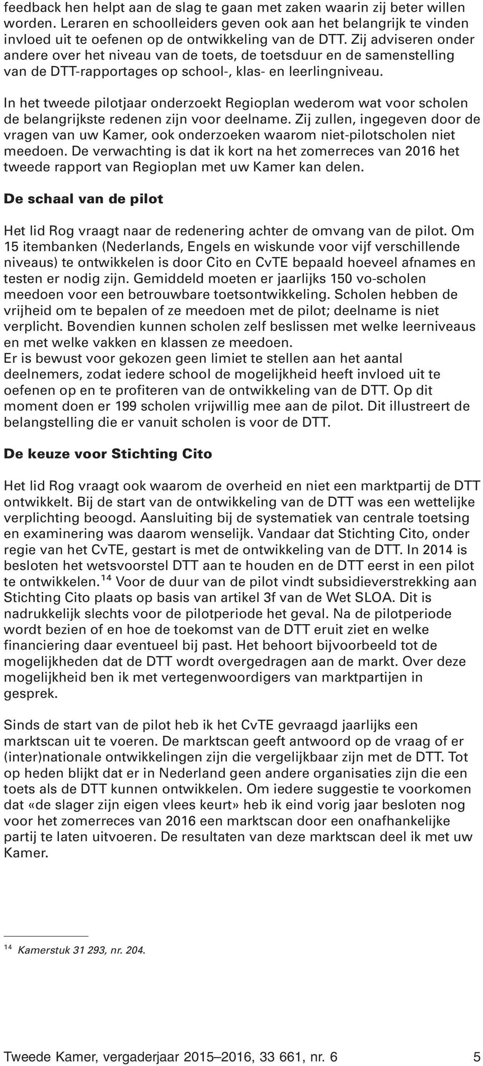 In het tweede pilotjaar onderzoekt Regioplan wederom wat voor scholen de belangrijkste redenen zijn voor deelname.