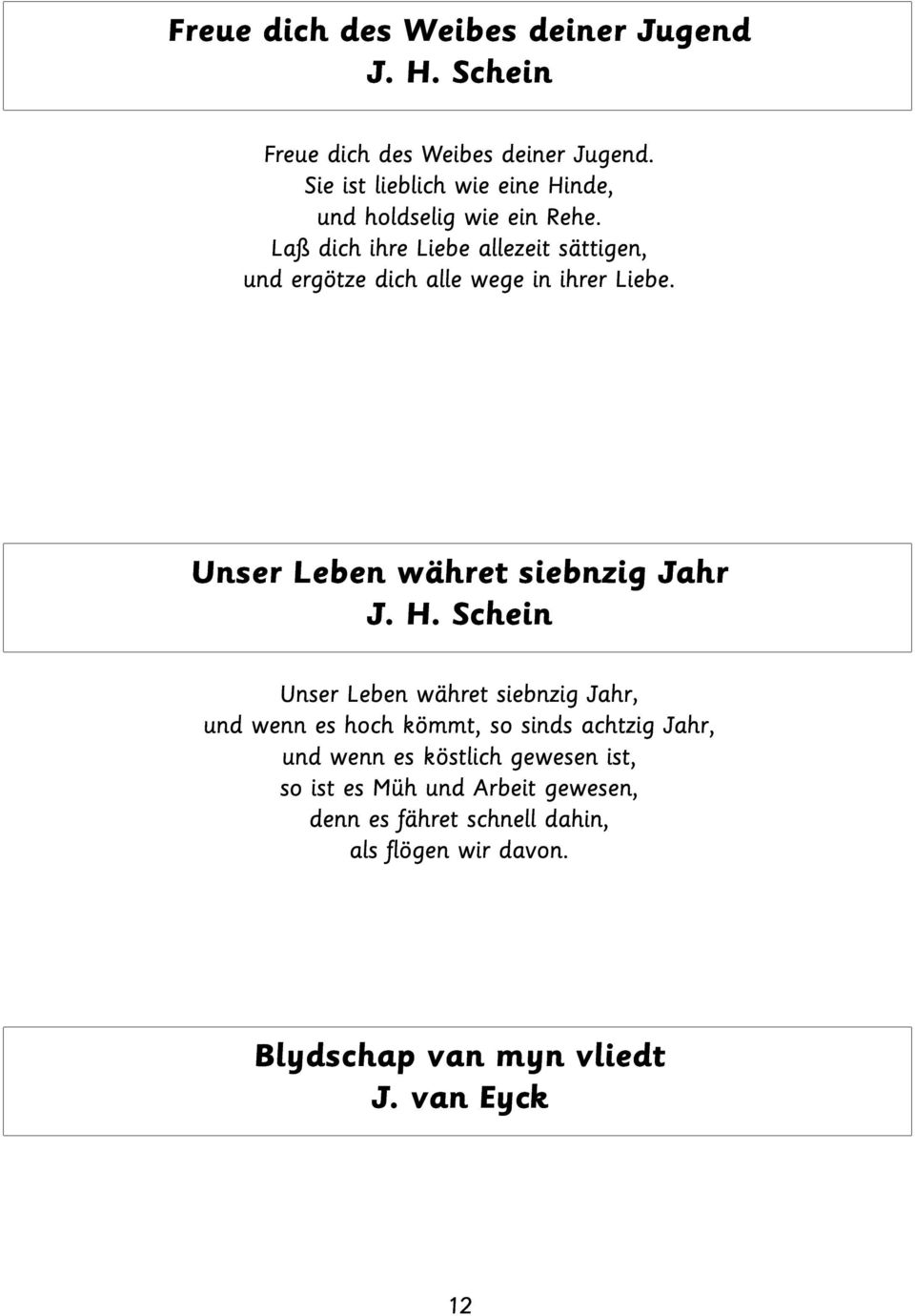 Laß dich ihre Liebe allezeit sättigen, und ergötze dich alle wege in ihrer Liebe. Unser Leben währet siebnzig Jahr J. H.