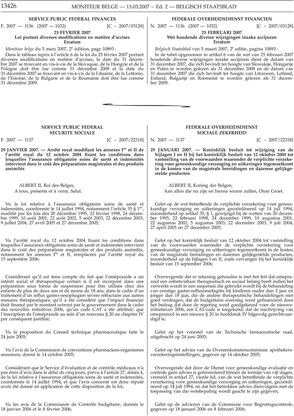 l article 6 de la loi du 25 février 2007 portant diverses modifications en matière d accises, la date du 31 décembre 2007 se trouvant en vis-à-vis de la Slovaquie, de la Hongrie et de la Pologne doit