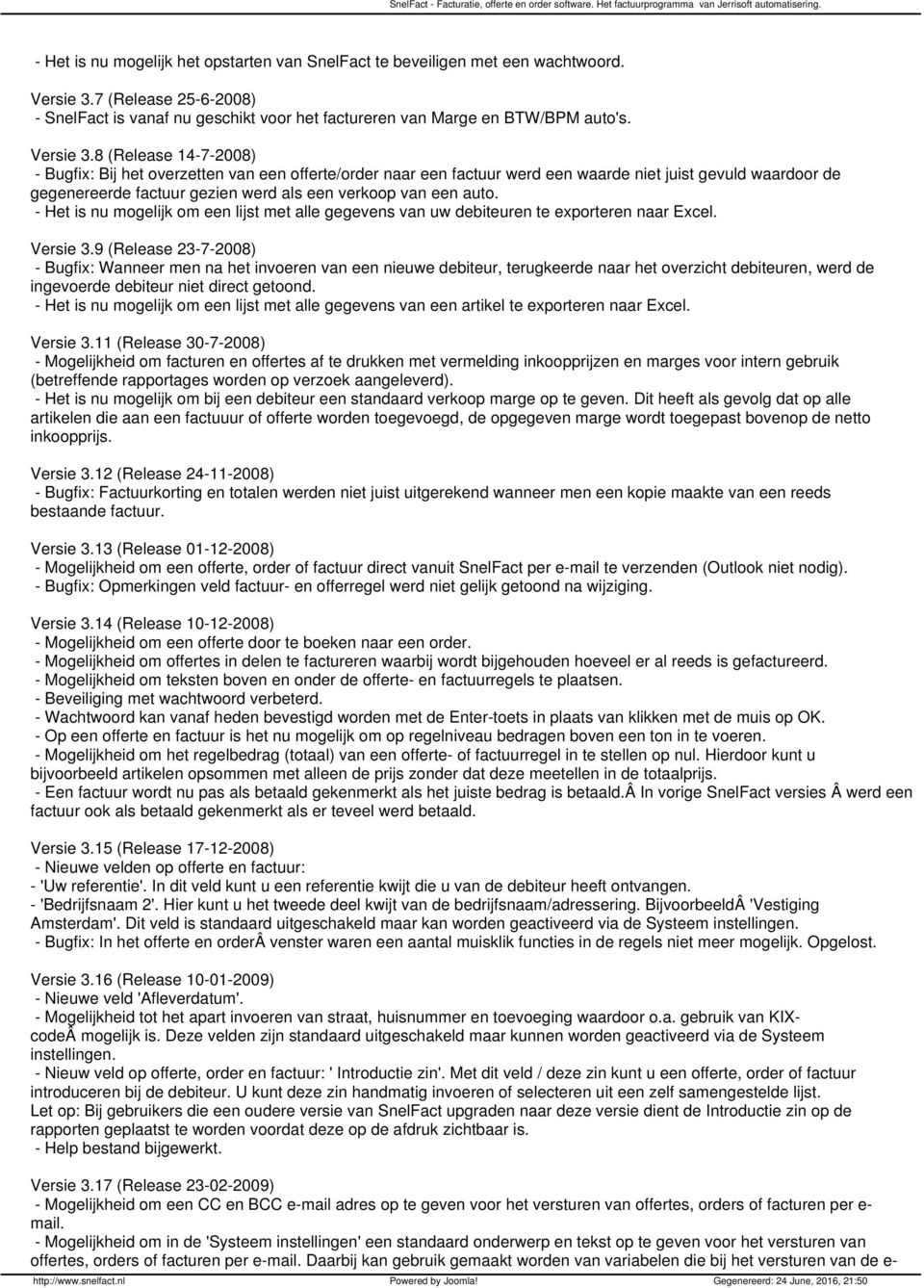 8 (Release 14-7-2008) - Bugfix: Bij het overzetten van een offerte/order naar een factuur werd een waarde niet juist gevuld waardoor de gegenereerde factuur gezien werd als een verkoop van een auto.