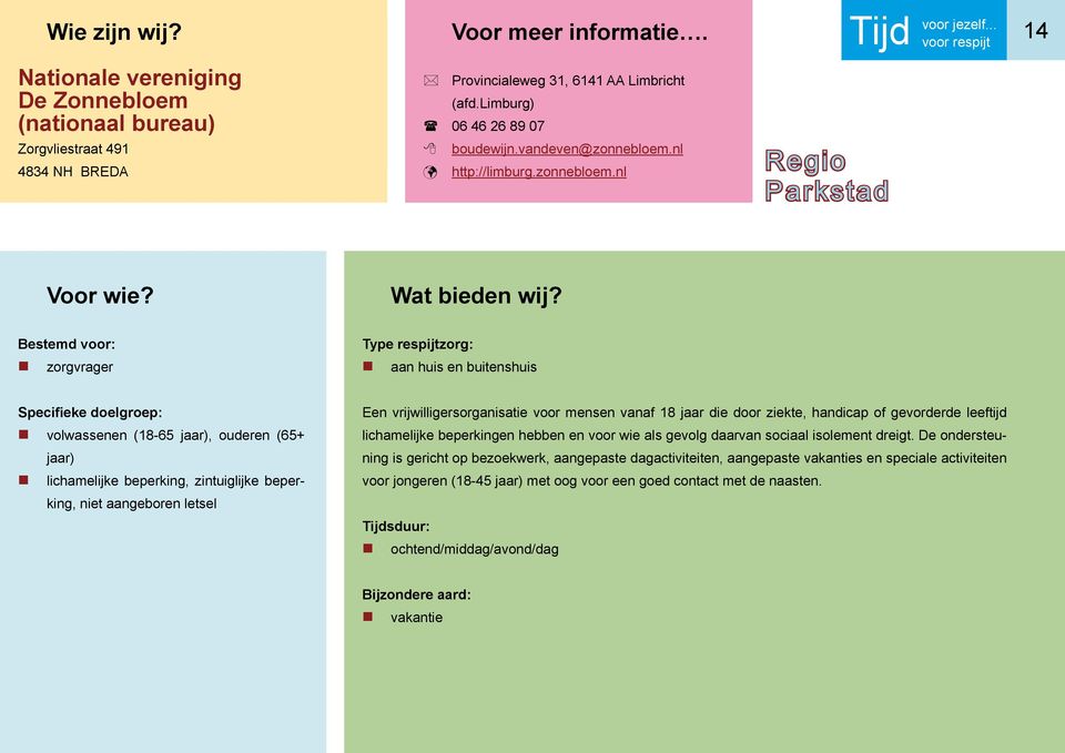 nl aan huis en buitenshuis volwassenen (18-65 jaar), ouderen (65+ jaar) lichamelijke beperking, zintuiglijke beperking, niet aangeboren letsel Een vrijwilligersorganisatie voor mensen vanaf 18