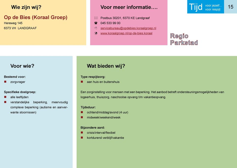 koraal aan huis en buitenshuis alle leeftijden verstandelijke beperking, meervoudig complexe beperking (autisme en aanverwante stoornissen) Een