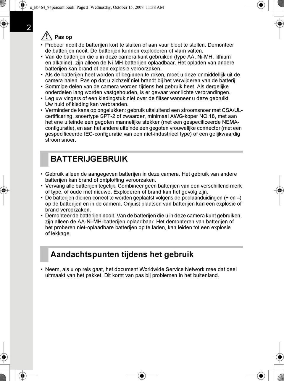 Het opladen van andere batterijen kan brand of een explosie veroorzaken. Als de batterijen heet worden of beginnen te roken, moet u deze onmiddellijk uit de camera halen.