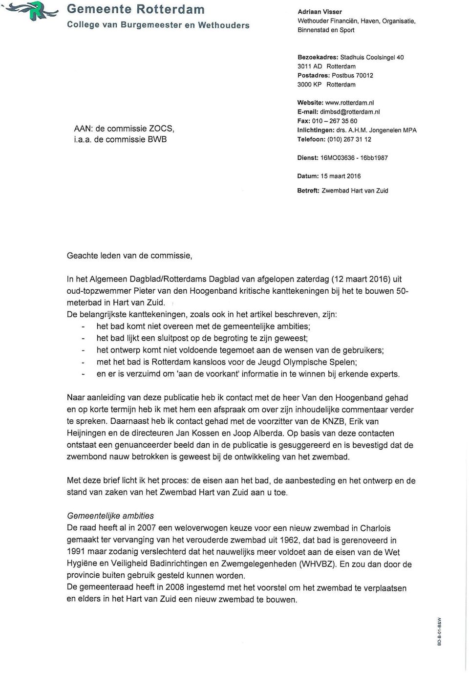 Jongeneíen MPA Telefoon: (010) 267 31 12 Dienst: 16MO03636-16bb1987 Datum: 15 maart 2016 Betreft: Zwembad Hart van Zuid Geachte leden van de commissie, In het Algemeen Dagblad/Rotterdams Dagblad van