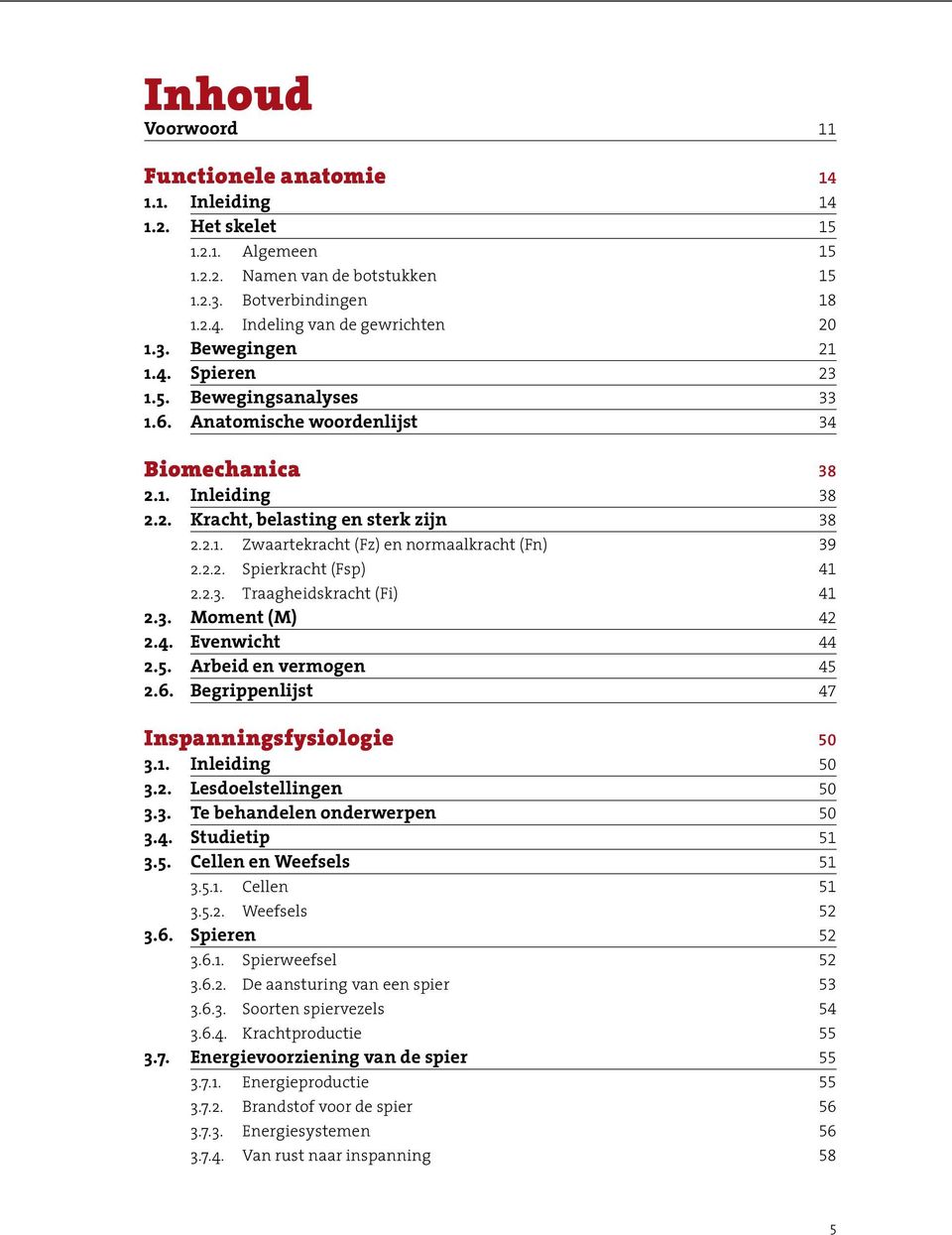 2.2. Spierkracht (Fsp) 41 2.2.3. Traagheidskracht (Fi) 41 2.3. Moment (M) 42 2.4. Evenwicht 44 2.5. Arbeid en vermogen 45 2.6. Begrippenlijst 47 Inspanningsfysiologie 50 3.1. Inleiding 50 3.2. Lesdoelstellingen 50 3.