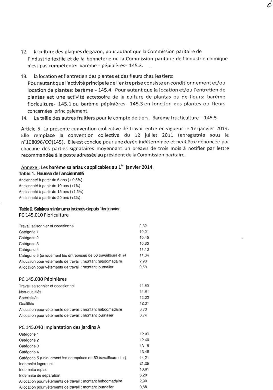 la location et l'entretien des plantes et des fleurs chez les tiers: Pour autant que l'activité principale de l'entreprise consiste en conditionnement et/ou location de plantes: barème - 145