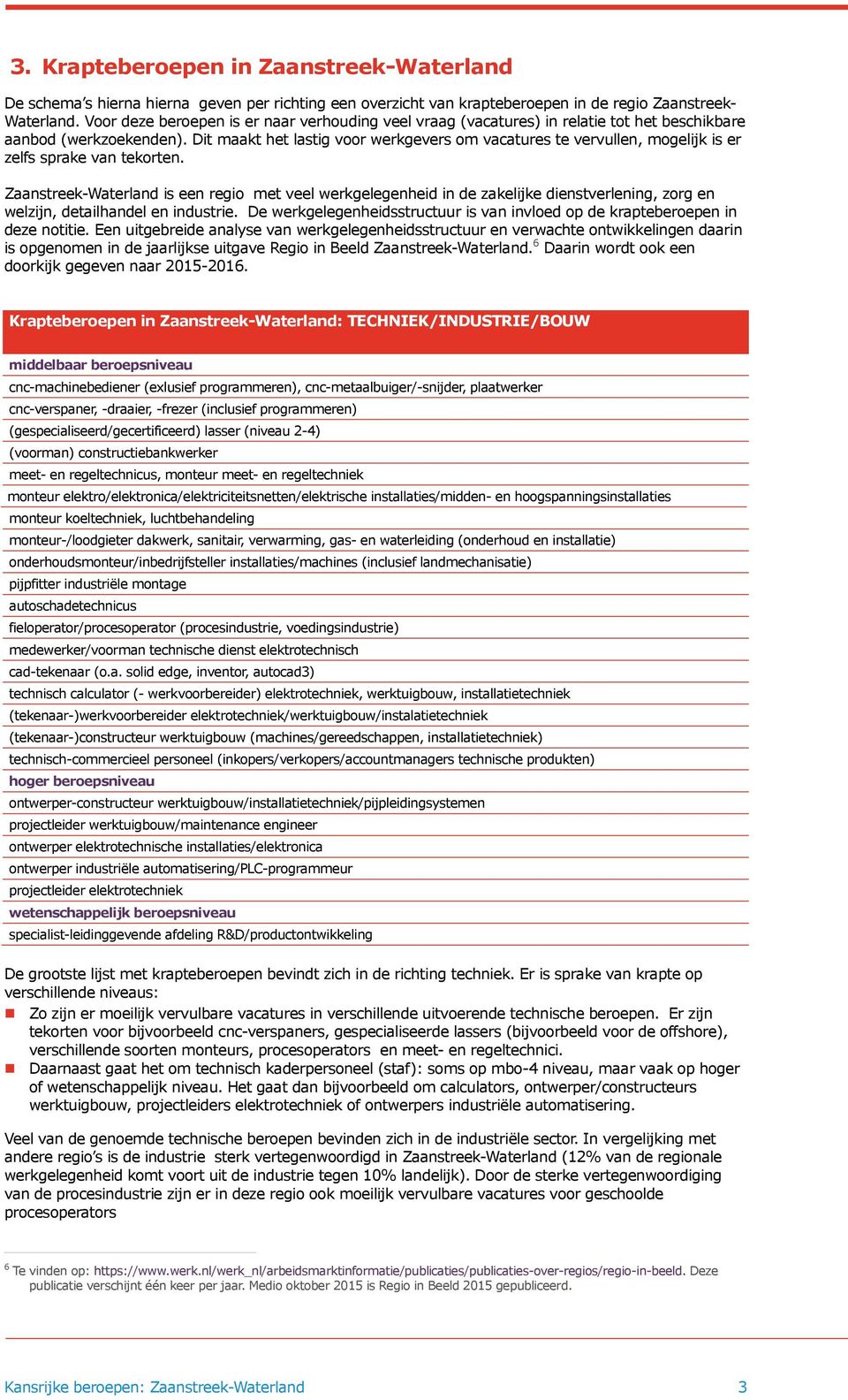 Dit maakt het lastig voor werkgevers om vacatures te vervullen, mogelijk is er zelfs sprake van tekorten.