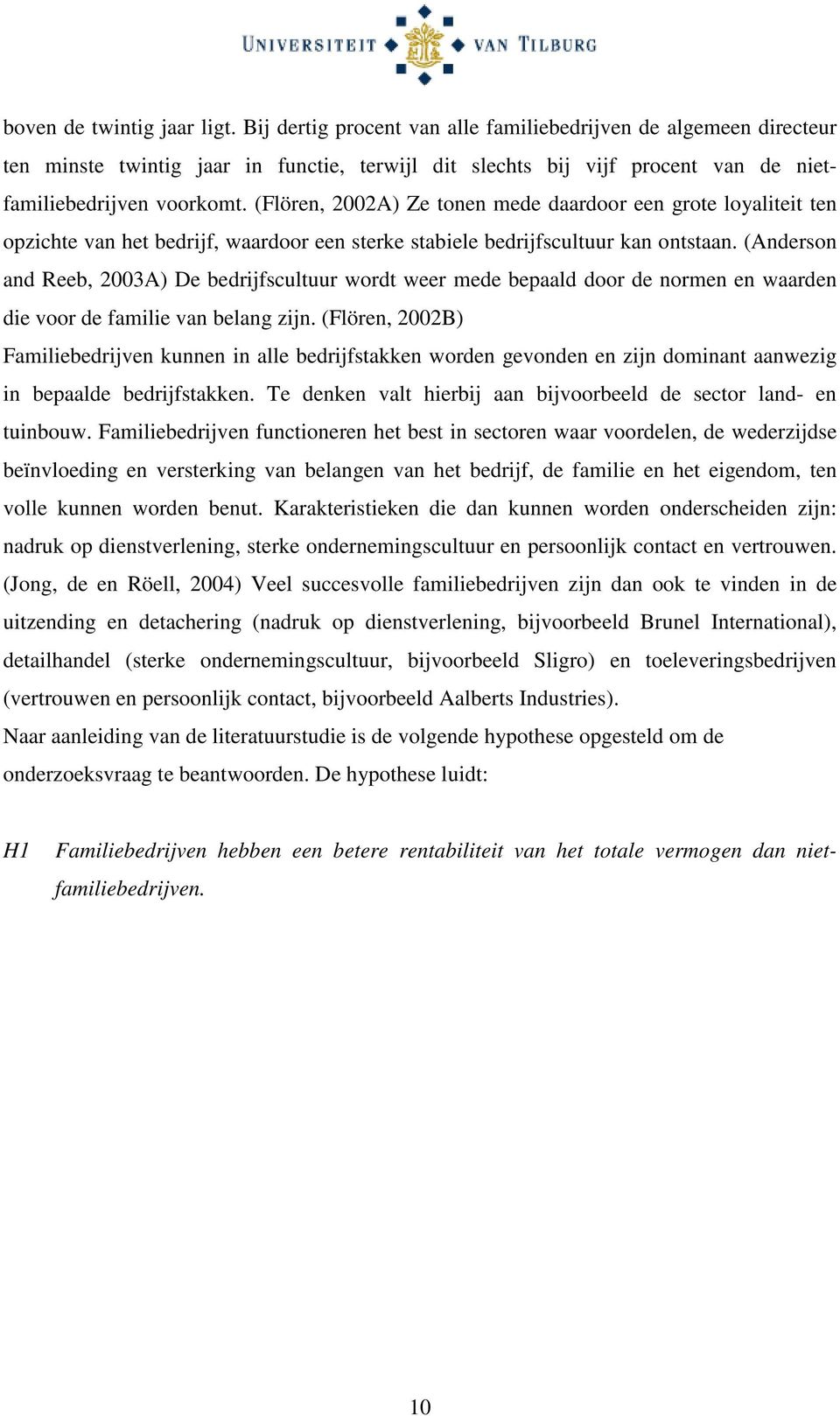 (Flören, 2002A) Ze tonen mede daardoor een grote loyaliteit ten opzichte van het bedrijf, waardoor een sterke stabiele bedrijfscultuur kan ontstaan.