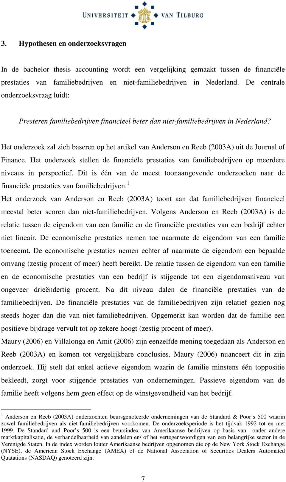 Het onderzoek zal zich baseren op het artikel van Anderson en Reeb (2003A) uit de Journal of Finance.