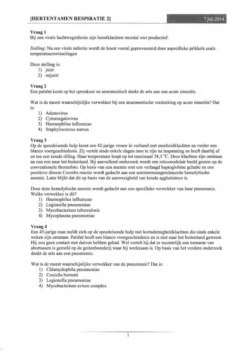 een acute sinusitis. Wat is de meest waarschijnlijke verwekker bij een anamnestische verdenking op acute sinusitis?