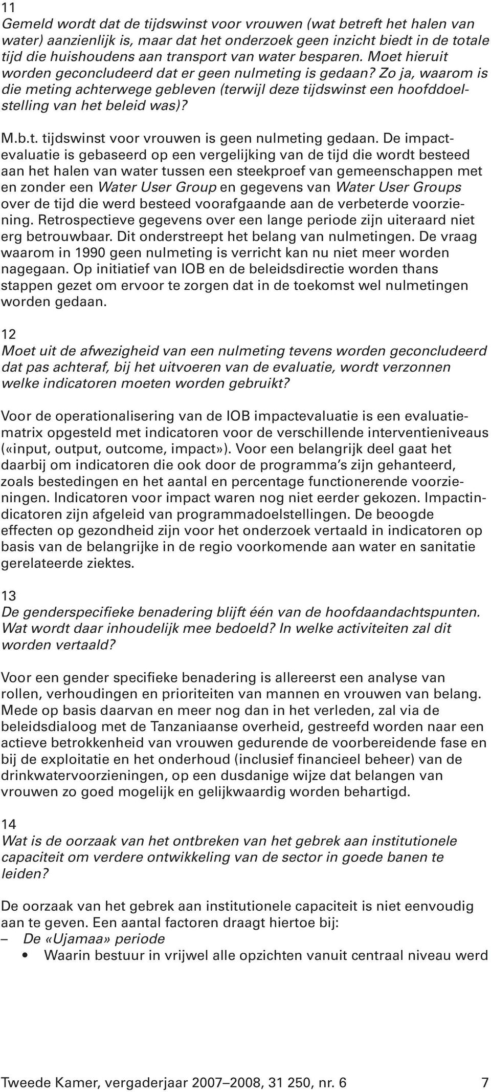 De impactevaluatie is gebaseerd op een vergelijking van de tijd die wordt besteed aan het halen van water tussen een steekproef van gemeenschappen met en zonder een Water User Group en gegevens van