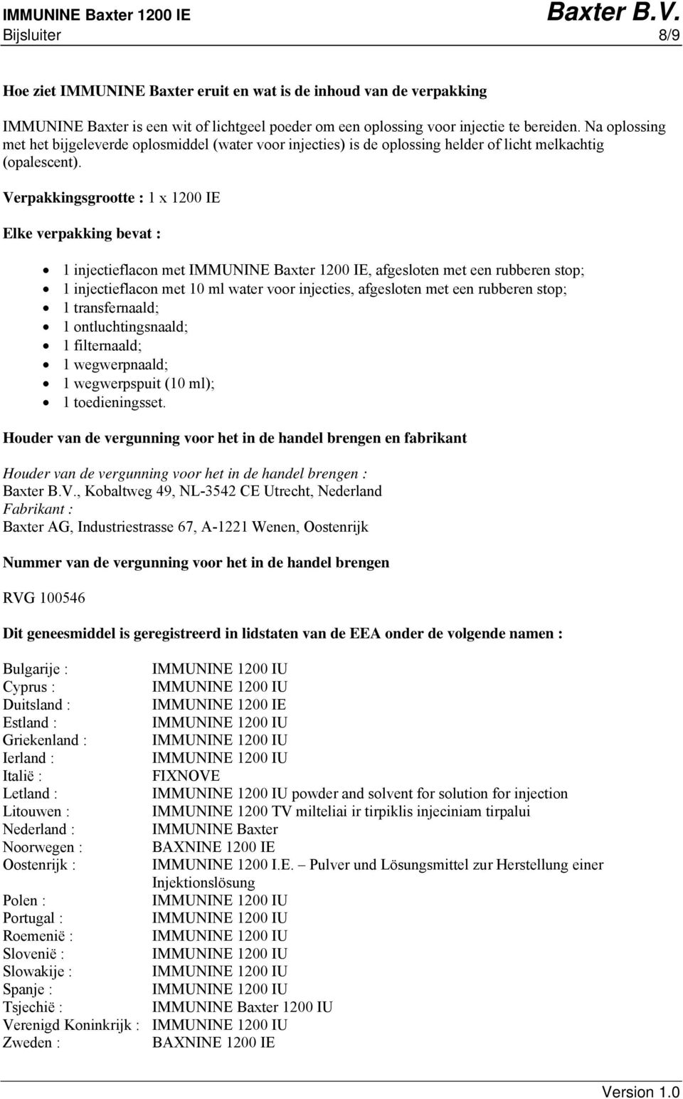 Verpakkingsgrootte : 1 x 1200 IE Elke verpakking bevat : 1 injectieflacon met, afgesloten met een rubberen stop; 1 injectieflacon met 10 ml water voor injecties, afgesloten met een rubberen stop; 1