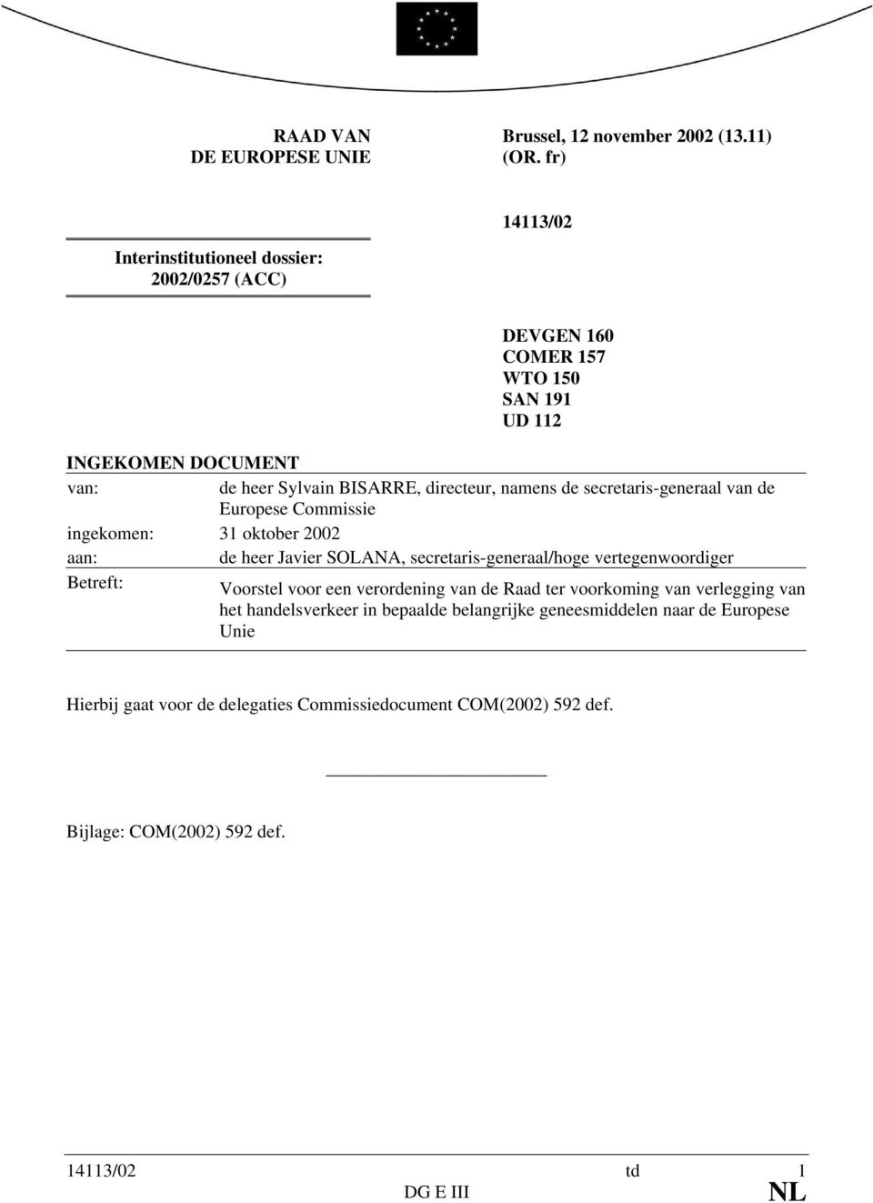 namens de secretaris-generaal van de Europese Commissie ingekomen: 31 oktober 2002 aan: de heer Javier SOLANA, secretaris-generaal/hoge vertegenwoordiger Betreft: