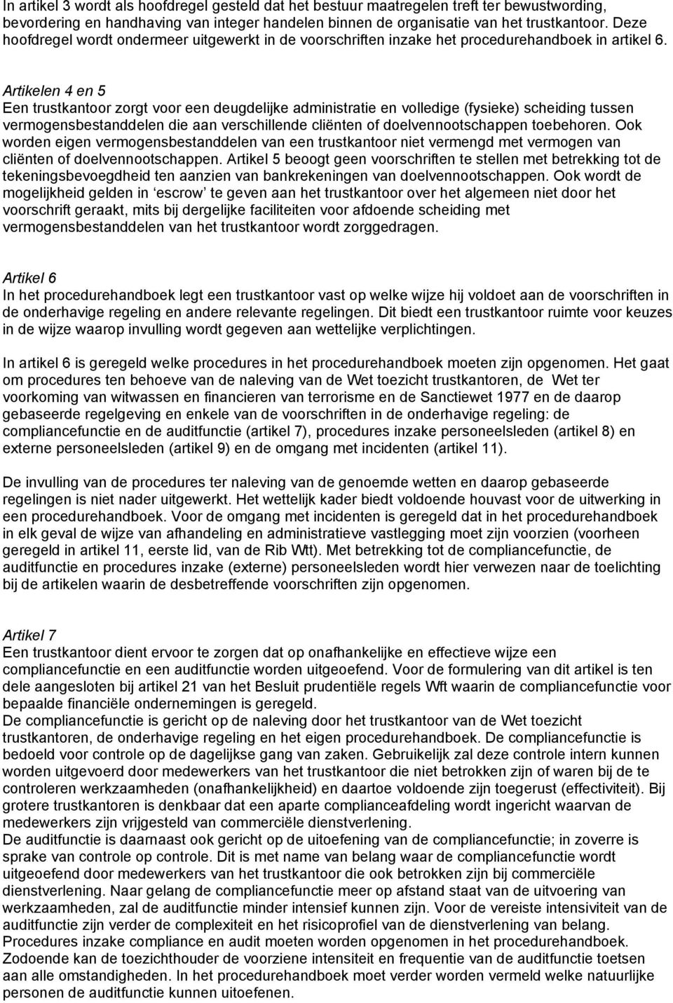 Artikelen 4 en 5 Een trustkantoor zorgt voor een deugdelijke administratie en volledige (fysieke) scheiding tussen vermogensbestanddelen die aan verschillende cliënten of doelvennootschappen