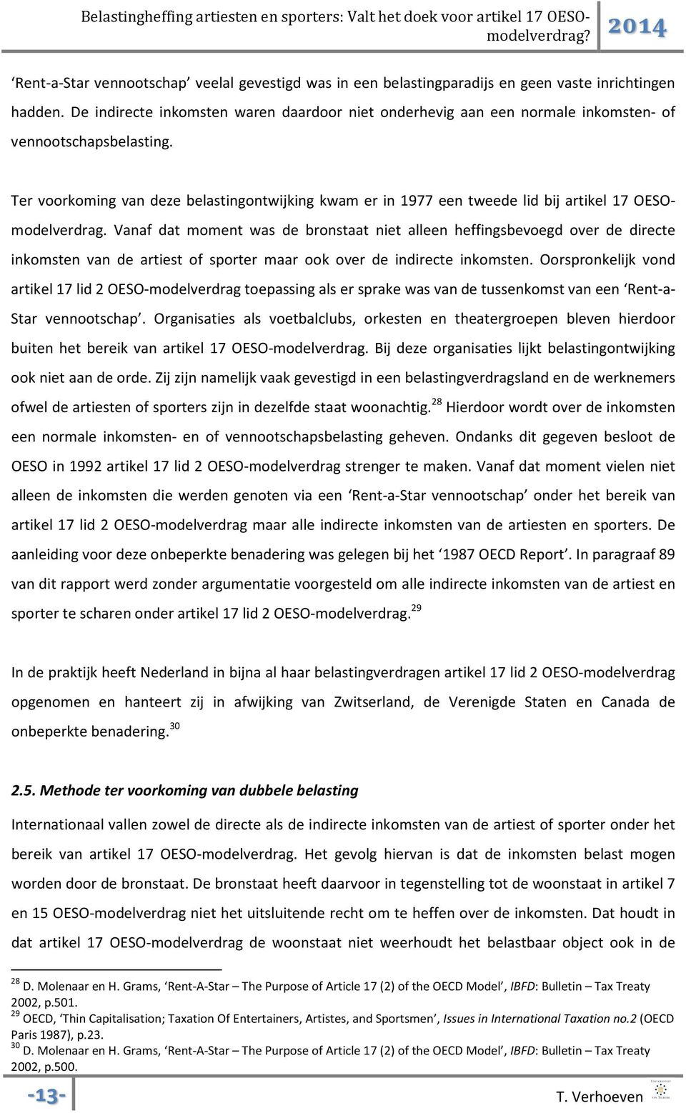 Ter voorkoming van deze belastingontwijking kwam er in 1977 een tweede lid bij artikel 17 OESOmodelverdrag.