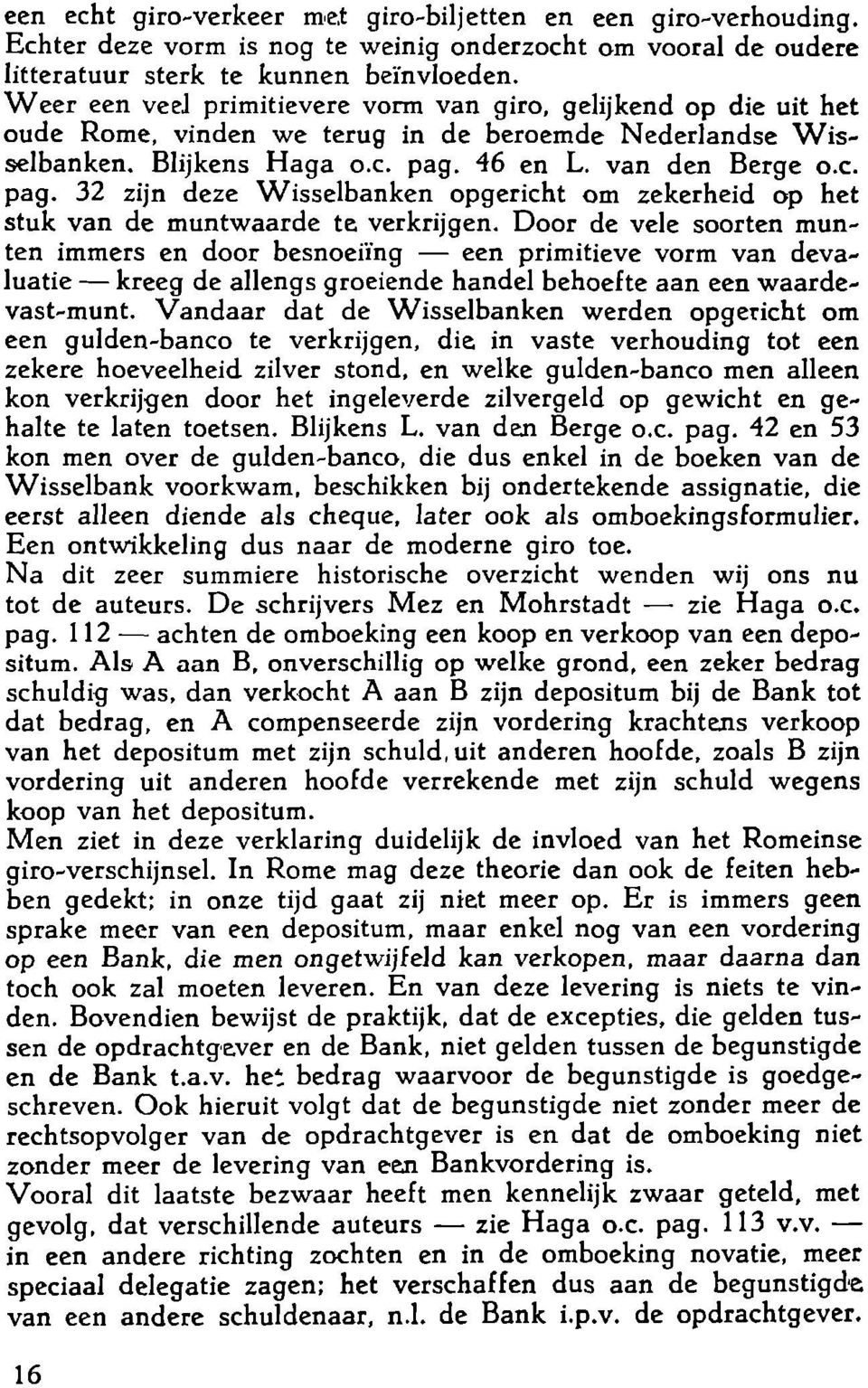 46 en L. van den Berge o.e. pag. 32 zijn deze Wisselbanken opgericht om zekerheid op het stuk van de muntwaarde te verkrijgen.
