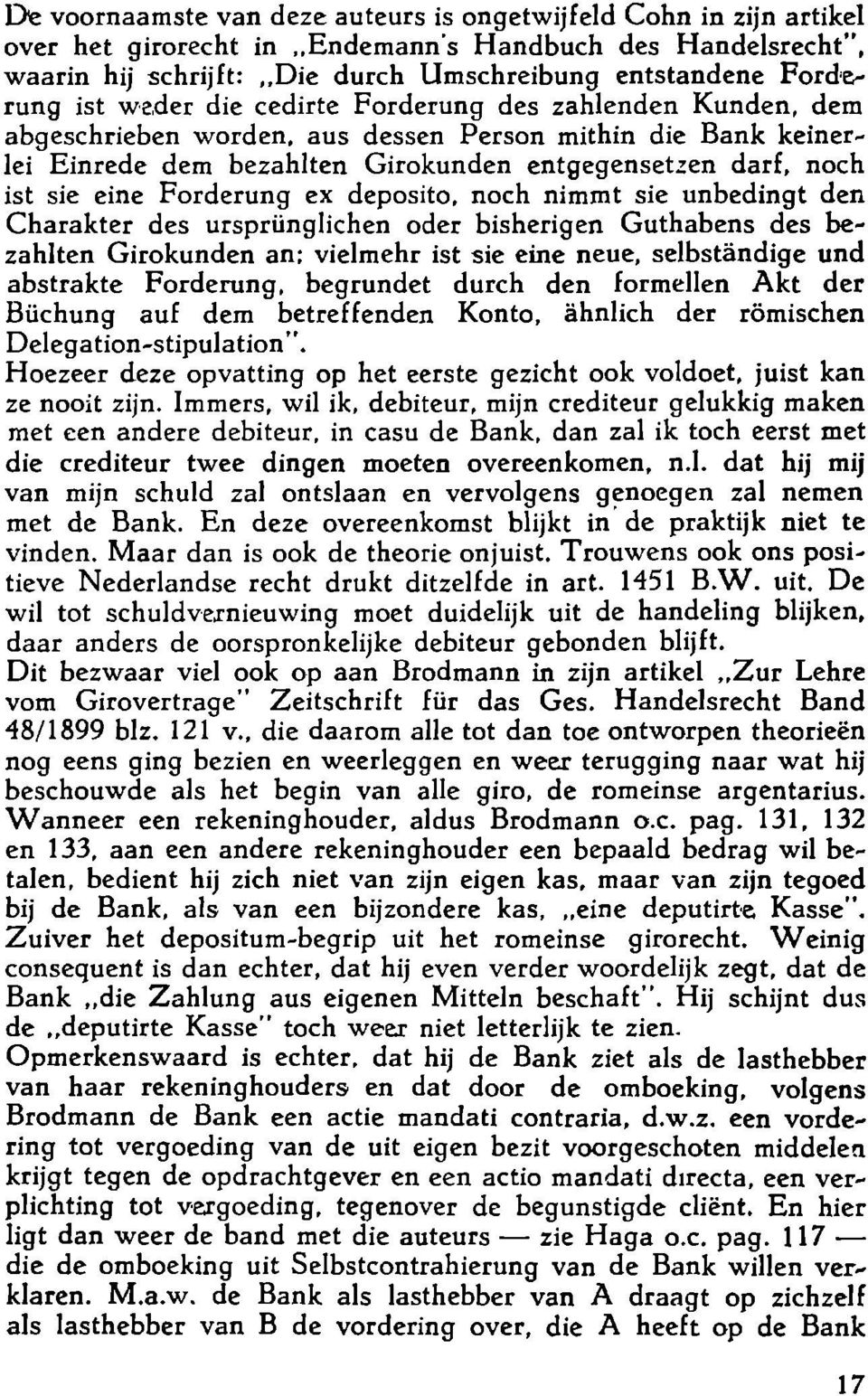 Forderung ex deposito, noch nimmt sie unbedingt den Charakter des ursprünglichen oder bisherigen Guthabens des bezahlten Girokunden an; vielmehr ist sie eine neue, selbständige und abstrakte