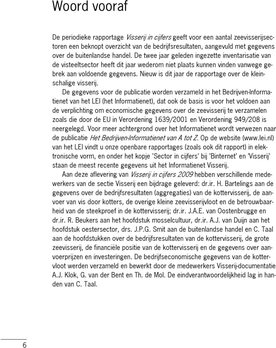 Nieuw is dit jaar de rapportage over de kleinschalige visserij.