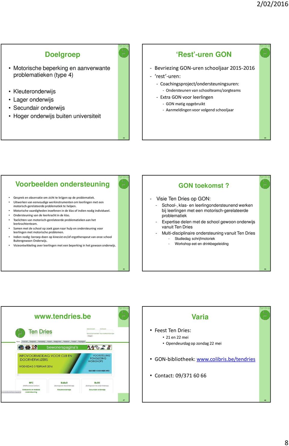 schooljaar 43 44 Voorbeelden ondersteuning GON toekomst? Gesprek en observatie om zicht te krijgen op de problematiek.