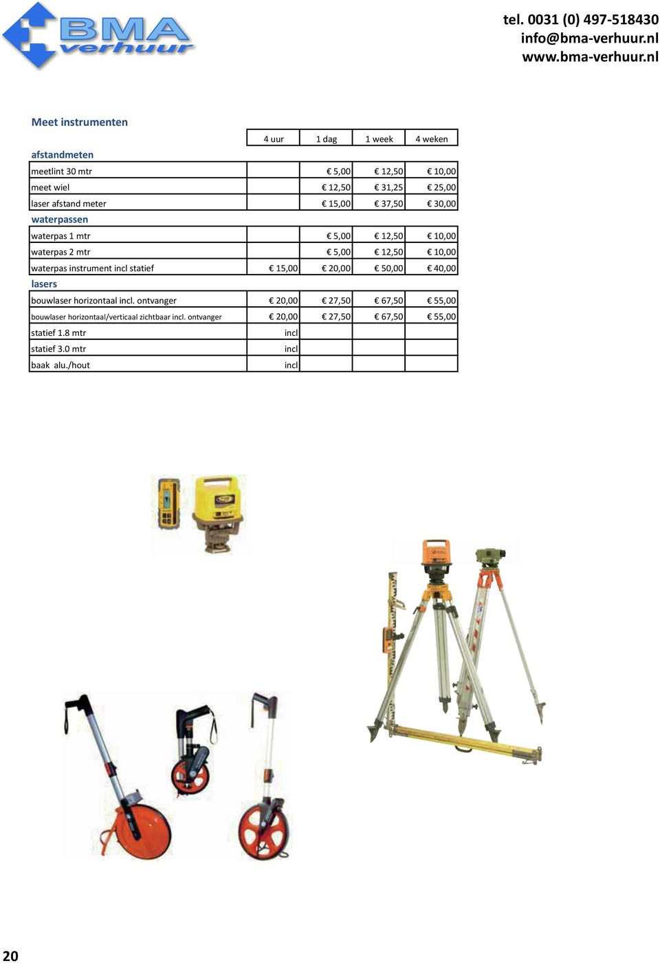 nl Meet instrumenten 4 uur 1 dag 1 week 4 weken afstandmeten meetlint 30 mtr 5,00 12,50 10,00 meet wiel 12,50 31,25 25,00 laser