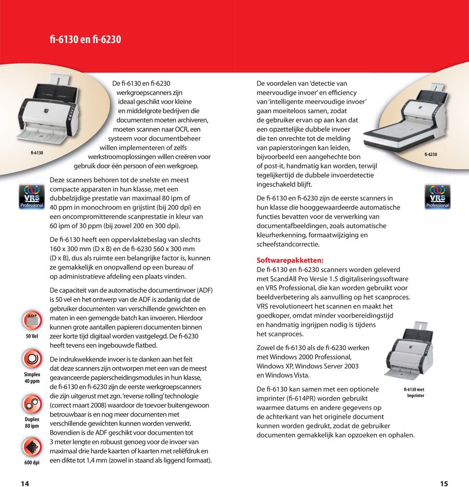 Deze scanners behoren tot de snelste en meest compacte apparaten in hun klasse, met een dubbelzijdige prestatie van maximaal 80 ipm of 40 ppm in monochroom en grijstint (bij 200 dpi) en een