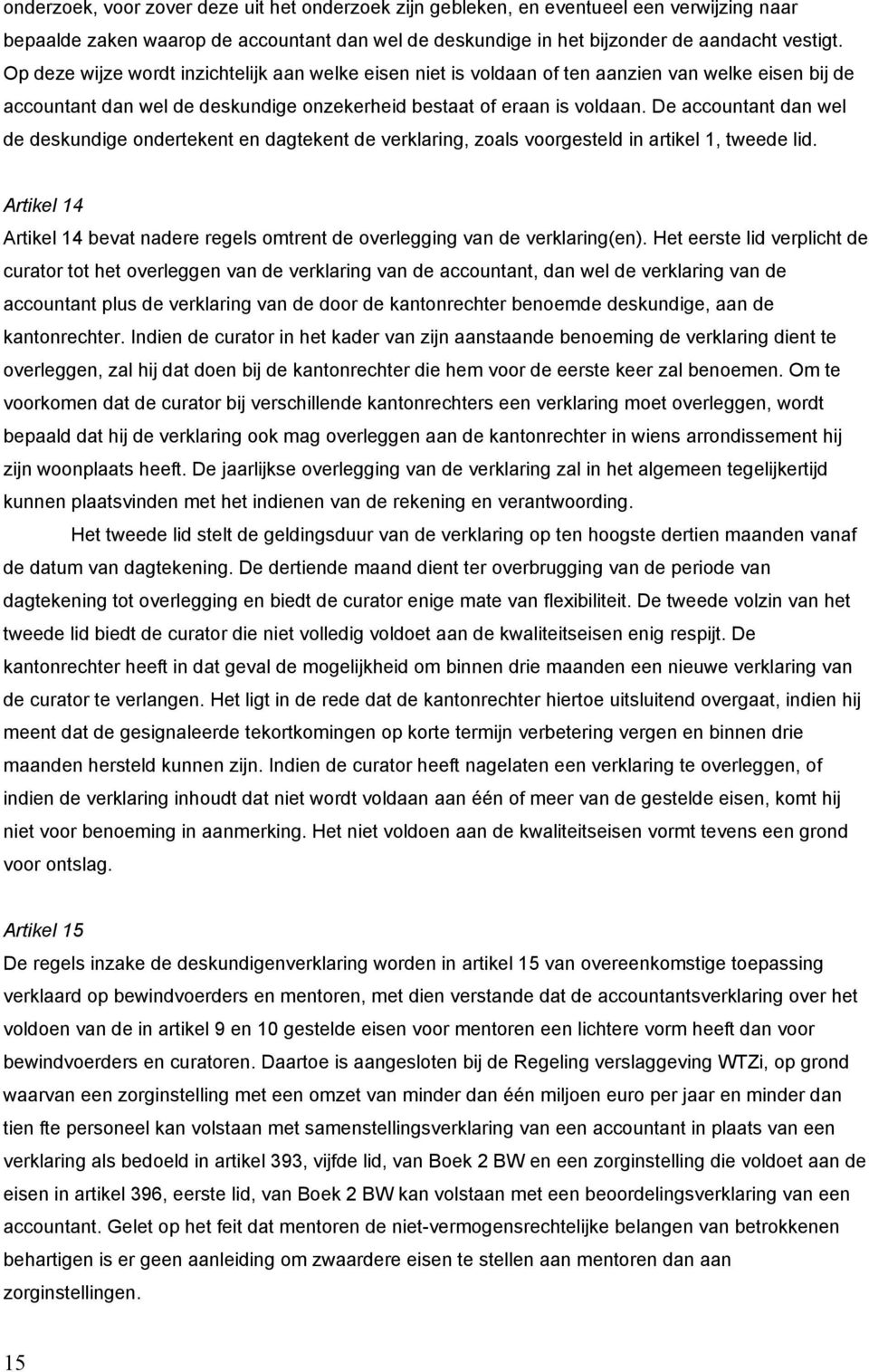 De accountant dan wel de deskundige ondertekent en dagtekent de verklaring, zoals voorgesteld in artikel 1, tweede lid.