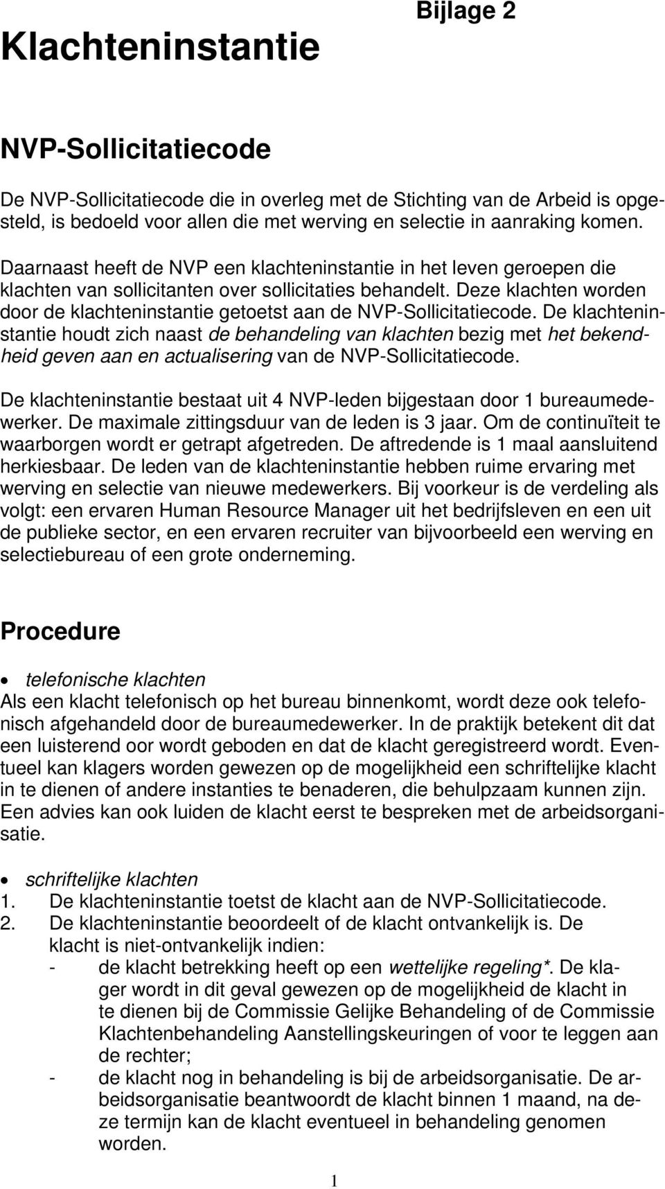 Deze klachten worden door de klachteninstantie getoetst aan de NVP-Sollicitatiecode.