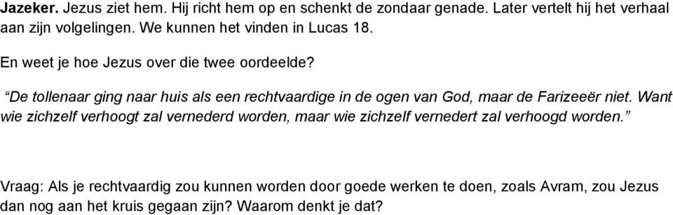 De tollenaar ging naar huis als een rechtvaardige in de ogen van God, maar de Farizeeër niet.