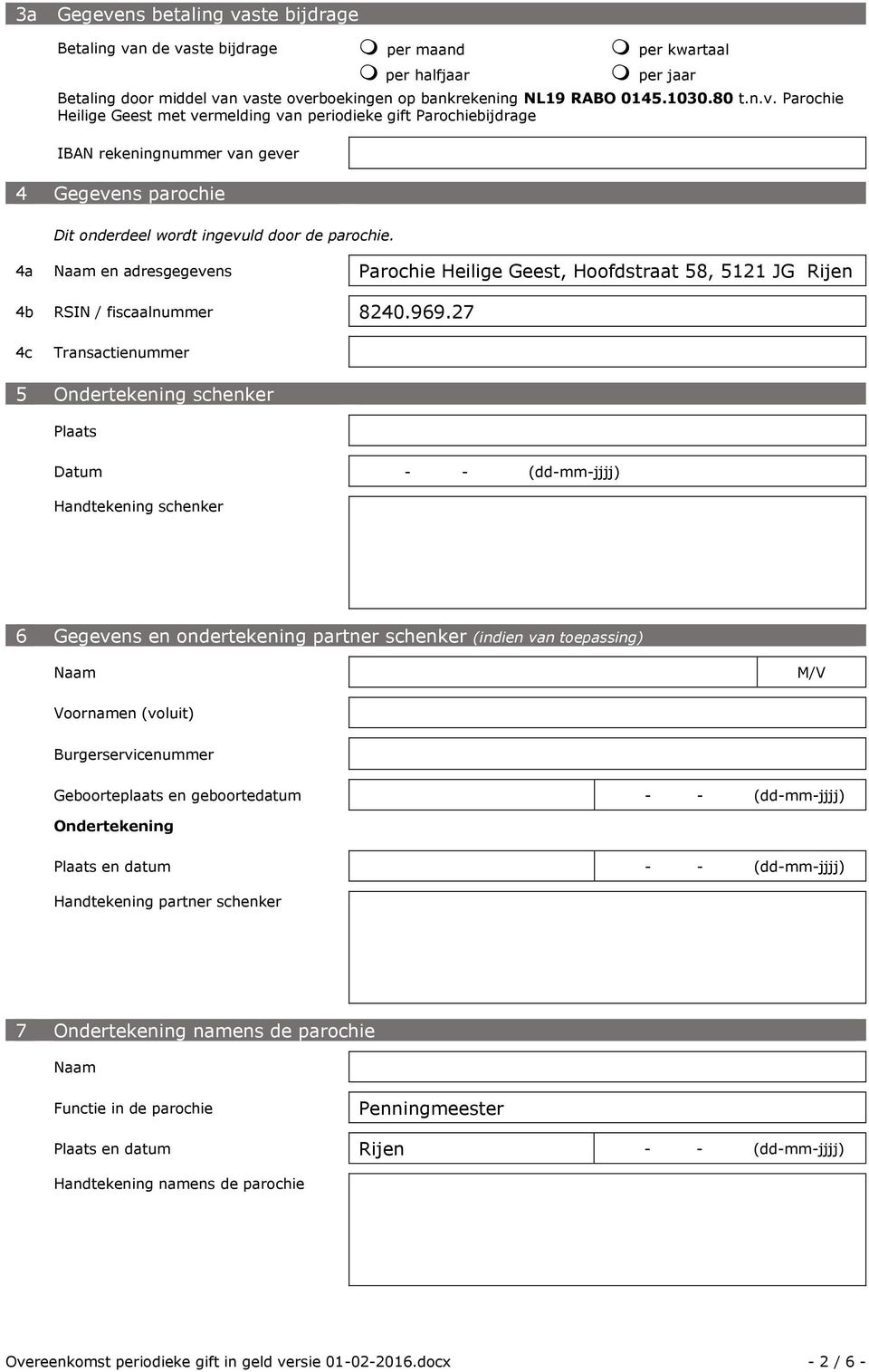 27 4c Transactienummer 5 Ondertekening schenker Plaats Datum - - (dd-mm-jjjj) Handtekening schenker 6 Gegevens en ondertekening partner schenker (indien van toepassing) Geboorteplaats en