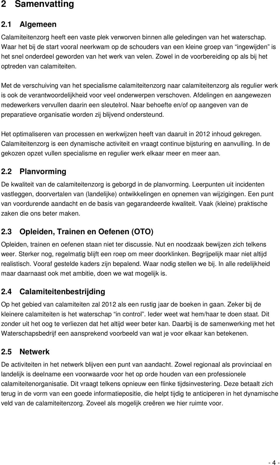 Zowel in de voorbereiding op als bij het optreden van calamiteiten.