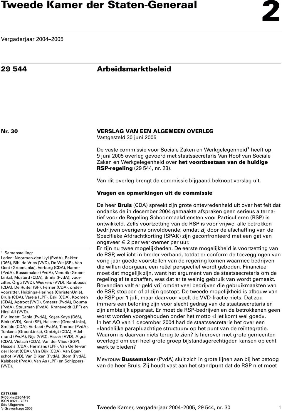 Zaken en Werkgelegenheid over het voortbestaan van de huidige RSP-regeling (29 544, nr. 23). Van dit overleg brengt de commissie bijgaand beknopt verslag uit.