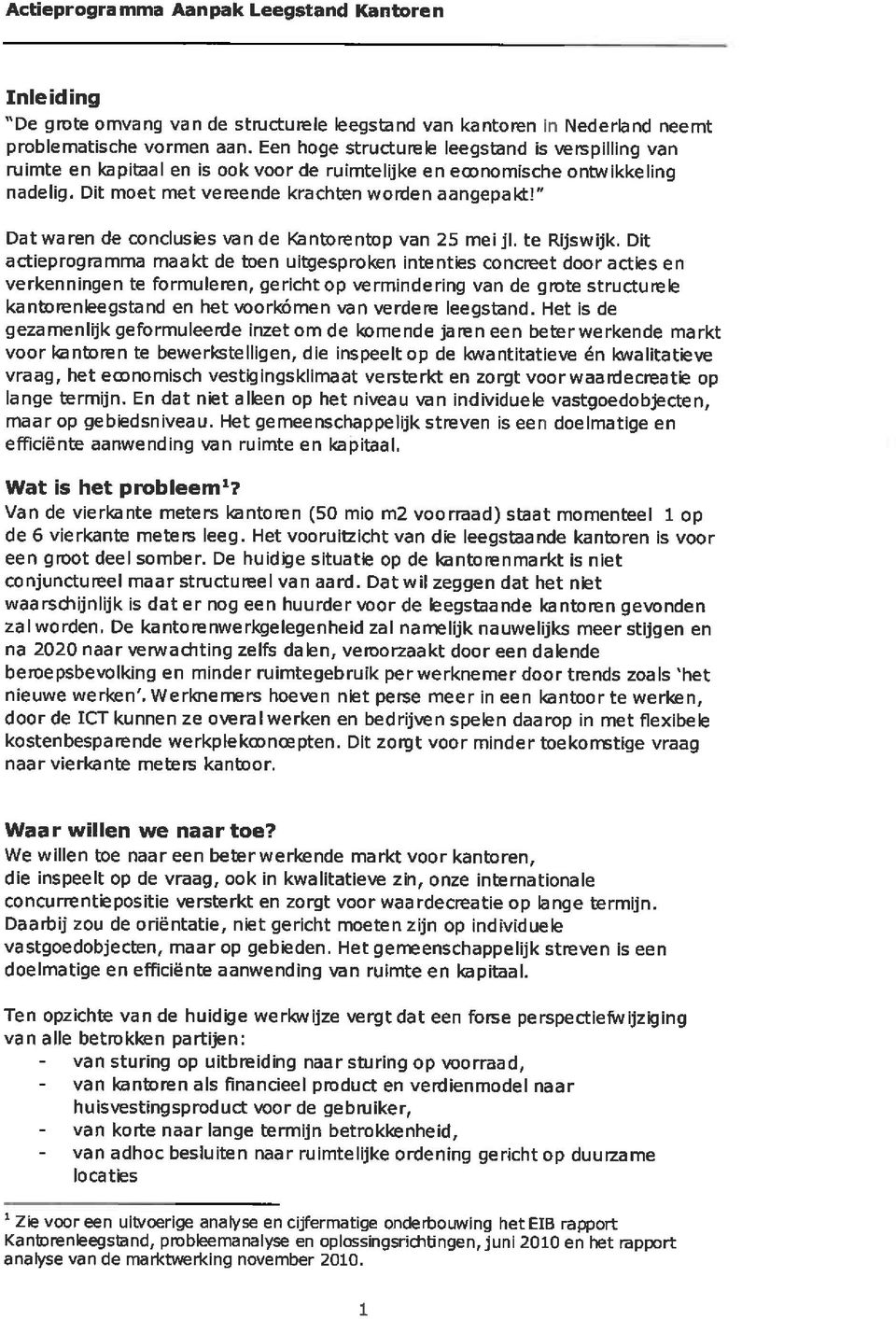" Dat waren de conclusies van de Kantorentop van 25 mei jl. te Rijswijk.