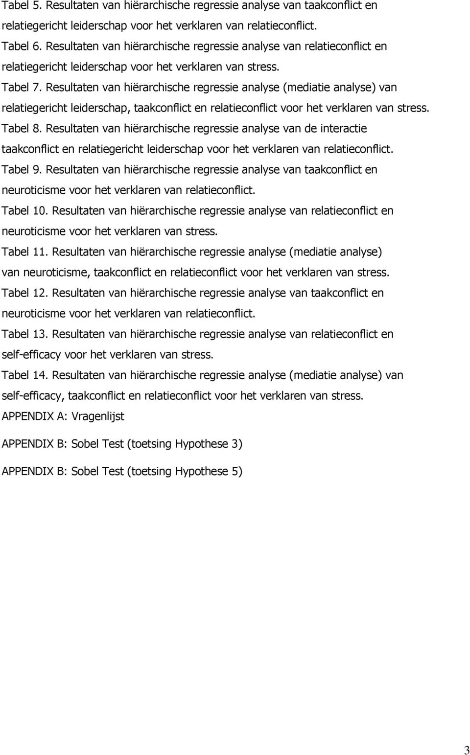 Resultaten van hiërarchische regressie analyse (mediatie analyse) van relatiegericht leiderschap, taakconflict en relatieconflict voor het verklaren van stress. Tabel 8.