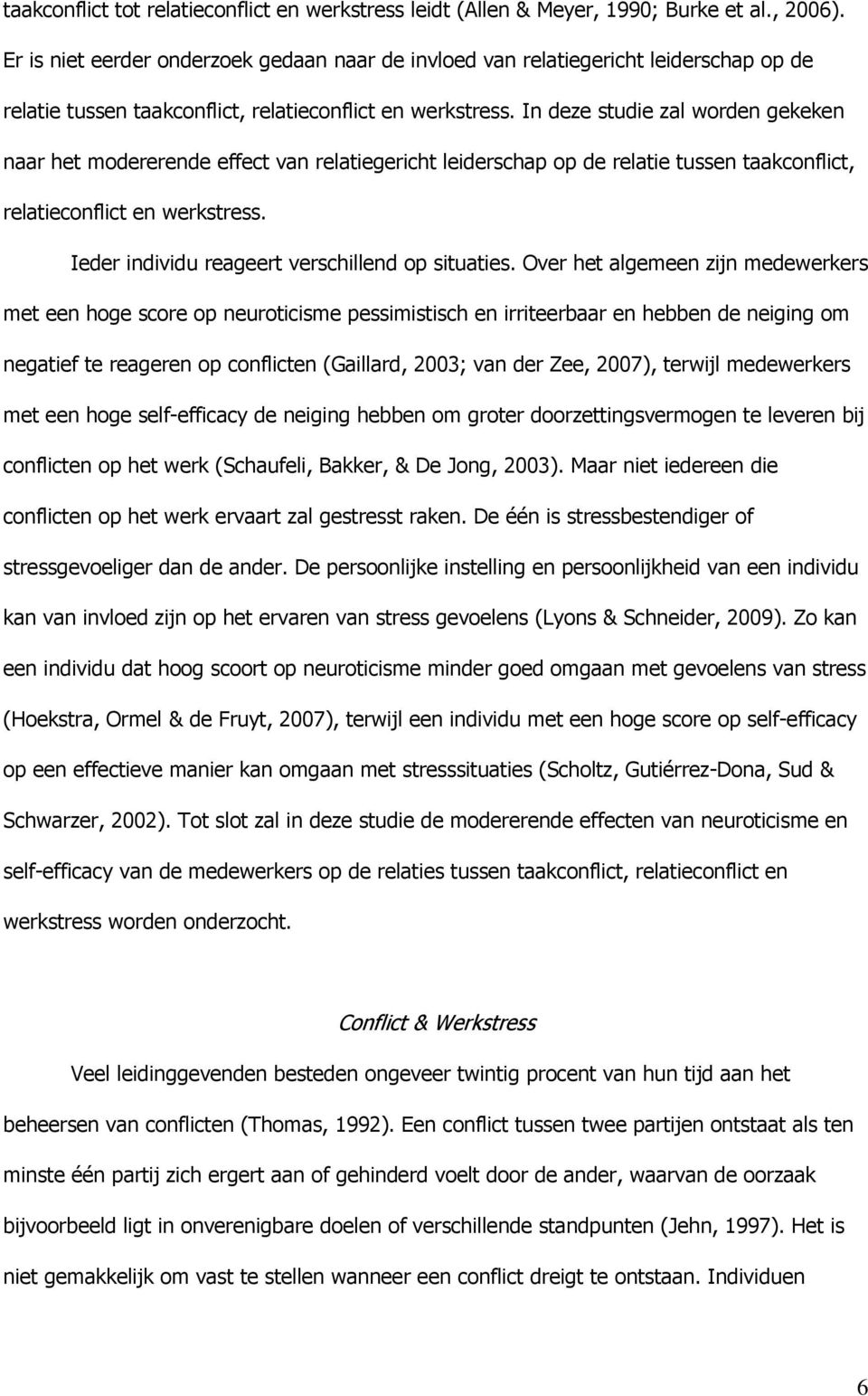 In deze studie zal worden gekeken naar het modererende effect van relatiegericht leiderschap op de relatie tussen taakconflict, relatieconflict en werkstress.