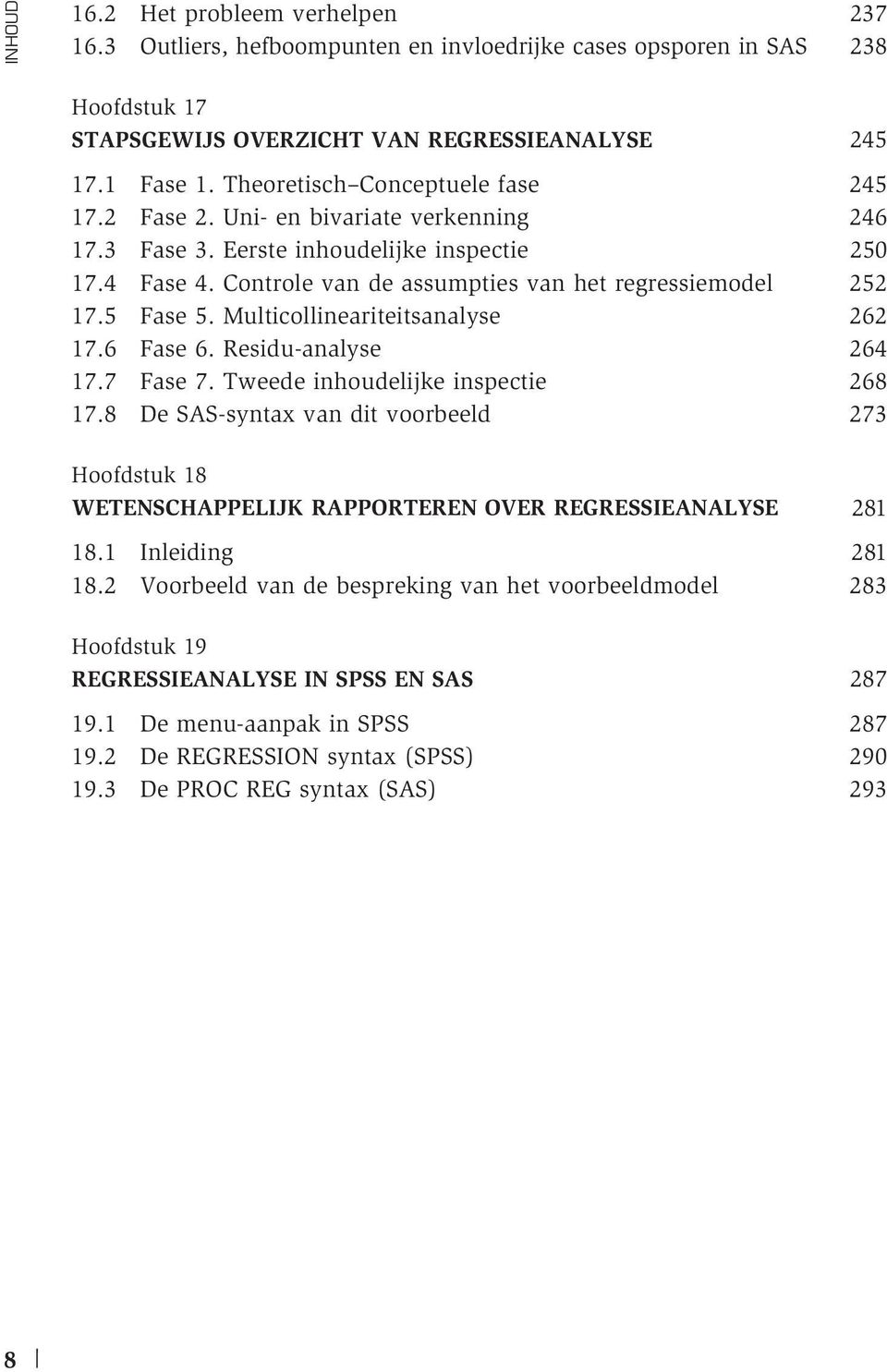 5 Fase 5. Multicollineariteitsanalyse 262 17.6 Fase 6. Residu-analyse 264 17.7 Fase 7. Tweede inhoudelijke inspectie 268 17.