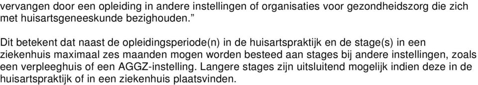 Dit betekent dat naast de opleidingsperiode(n) in de huisartspraktijk en de stage(s) in een ziekenhuis maximaal zes