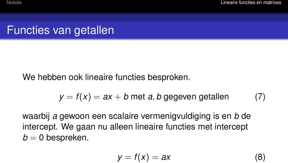 een scalaire vermenigvuldiging is en b de intercept.