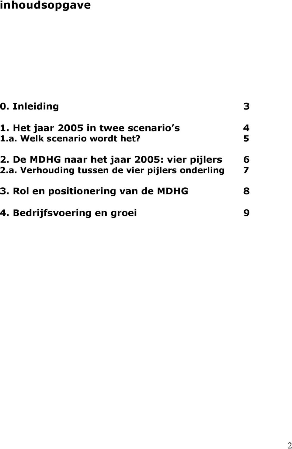 5 2. De MDHG naar het jaar 2005: vier pijlers 6 2.a. Verhouding tussen de vier pijlers onderling 7 3.