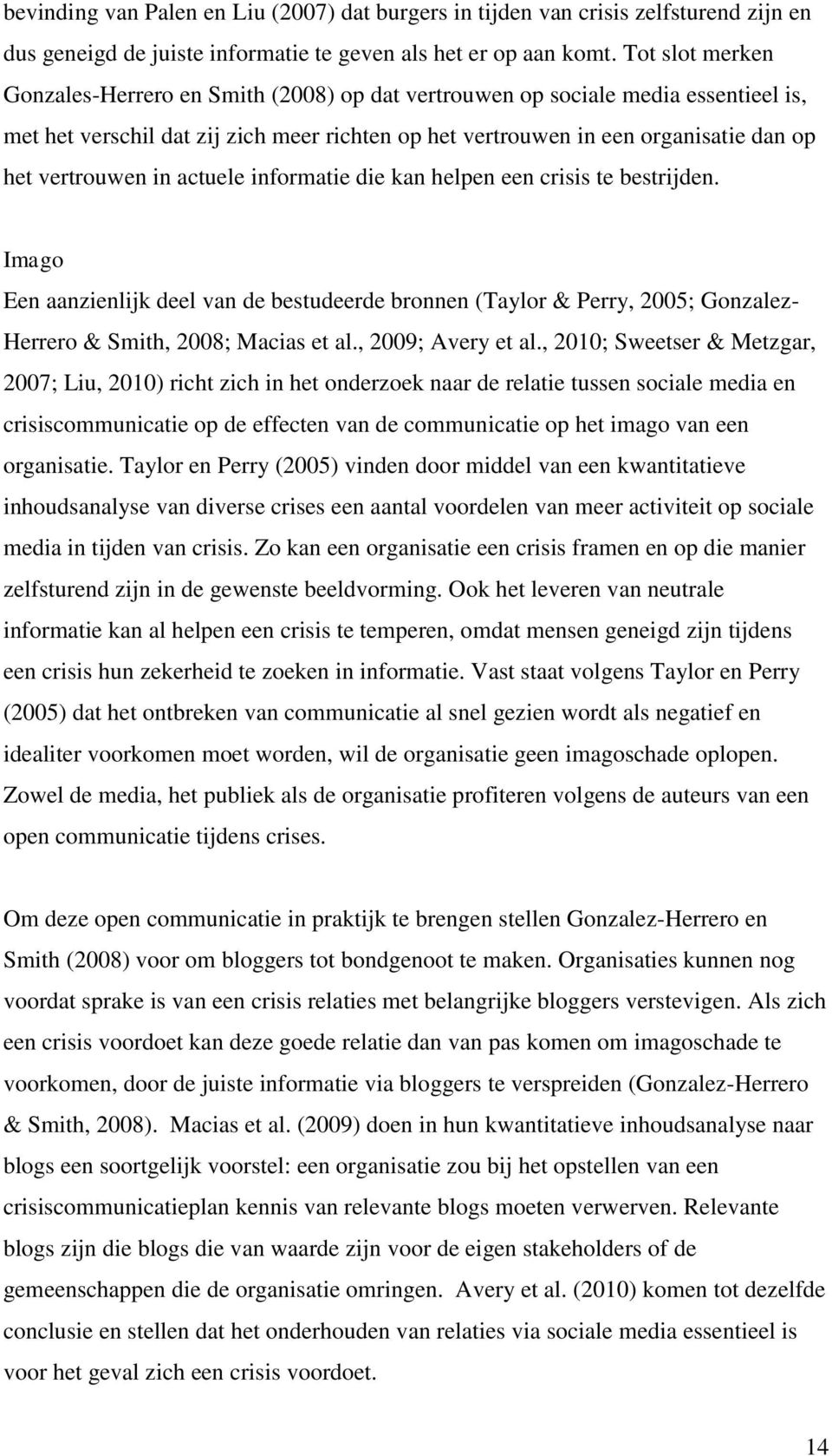 vertrouwen in actuele informatie die kan helpen een crisis te bestrijden. Imago Een aanzienlijk deel van de bestudeerde bronnen (Taylor & Perry, 2005; Gonzalez- Herrero & Smith, 2008; Macias et al.